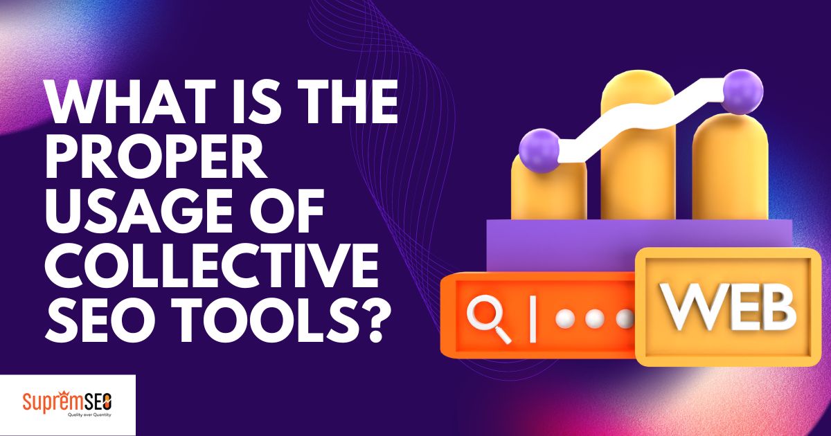 What Is the Proper Usage of Collective SEO Tools